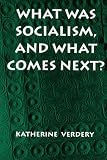 What Was Socialism, and What Comes Next?