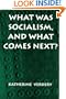 What Was Socialism, and What Comes Next?