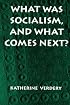 What Was Socialism, and What Comes Next?
