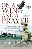 Books : On a Wing and a Prayer: The Untold Story of the Pioneering Aviation Heroes of WW1, in Their Own Words