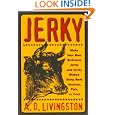 Jerky: Make Your Own Delicious Jerky and Jerky Dishes Using Beef, Venison, Fish, or Fowl by A. D. Livingston