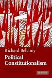 Political Constitutionalism: A Republican Defence of the Constitutionality of Democracy