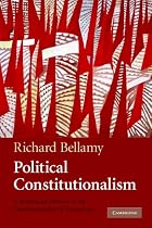Political Constitutionalism: A Republican Defence of the Constitutionality of Democracy