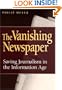 The Vanishing Newspaper: Saving Journalism in the Information Age
