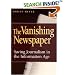 The Vanishing Newspaper: Saving Journalism In The Information Age