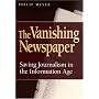 The Vanishing Newspaper: Saving Journalism in the Information Age