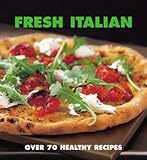 Fresh Italian: Over 70 Healthy Recipes