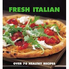 Fresh Italian: Over 70 Healthy Recipes