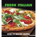 Fresh Italian: Over 70 Healthy Recipes