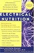 Electrical Nutrition: A Revolutionary Approach to EAting That Avakens the Body's Electrical Energy