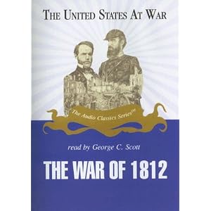 The War of 1812: Library Edition (United States at War) by Jeffrey Rogers Hummel and George C. Scott