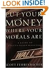 Put Your Money Where Your Morals Are : A Guide to Values-Based Investing