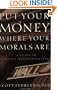 Put Your Money Where Your Morals Are : A Guide to Values-Based Investing