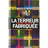 La Terreur Fabriqu�e, Made in USA : 11 Septembre, le mythe du XXIe s�clepar Webster G. Tarpley...