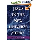 Click here to buy Jesus in the New Universe Story by  Cletus Wessels.