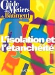 Guide des m�tiers du b�timent :L'Isol...
