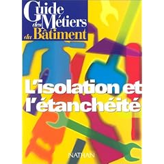 Guide des m�tiers du b�timent :L'Isolation et l'�tanch�it�