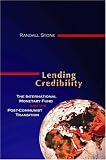 Lending Credibility: The International Monetary Fund and the Post-Communist Transition (Princeton Studies in International History and Politics)