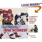 Click here to buy  She Shoots... She Scores: A Complete Guide to Girl's and Women's Hockey  by Barbara Stewart.