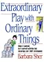 Extraordinary Play with Ordinary Things (Homegrown)