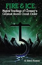 Fire & Ice: Magical Teachings of Germany's Greatest Secret Occult Order (Llewellyn's Teutonic Magick Series)