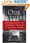 Our Fathers: The Secret Life of the Catholic Church in an Age of Scandal