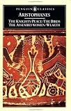 The Knights; Peace; The Birds; The Assembly Women; Wealth (Penguin Classics)
