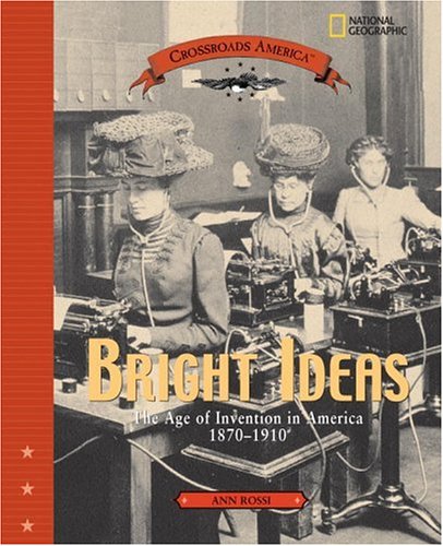 Bright Ideas: The Age of Invention in America 1870-1910 (Crossroads America)