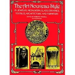 The Art Nouveau Style in Jewelry, Metalwork, Glass, Ceramics, Textiles, Architecture and Furniture