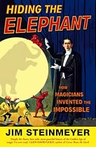 Hiding the Elephant: How Magicians Invented the Impossible