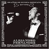 Alejandro Fernandez - 100 Años de Música Mexicana en Vivo