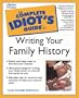 The Complete Idiot's Guide to Writing Your Family History