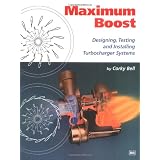 Maximum Boost: Designing, Testing, and Installing Turbocharger Systems (Engineering and Performance)