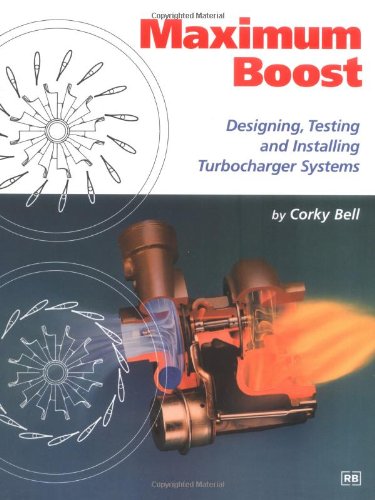 Maximum Boost: Designing, Testing, and Installing Turbocharger Systems (Engineering and Performance)