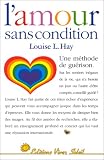 L'Amour sans condition : Une M�thode de gu�rison