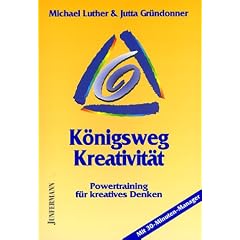 K�nigsweg Kreativit�t: Powertraining f�r kreatives Denken