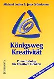 K�nigsweg Kreativit�t: Powertraining f�r kreatives Denken