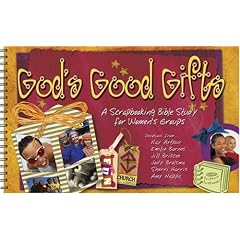 God's Good Gifts: A Scrapbooking Bible Study for Women's Groups (Group's Scripture Scrapbooks)