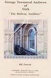 George Townsend Andrews of York : 'The railway architect'