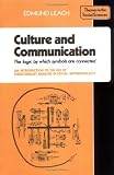 Culture and Communication: The Logic by which Symbols Are Connected. An Introduction to the Use of Structuralist Analysis in Social Anthropology (Themes in the Social Sciences)
