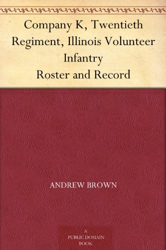Company K, Twentieth Regiment, Illinois Volunteer Infantry Roster and Record Company K, Twentieth Regiment, Illinois Volunteer Infantry Roster and Record