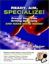 Ready, Aim, Specialize!: Create Your Own Writing Specialty and Make More Money