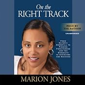 On the Right Track: From Olympic Downfall to Finding Forgiveness and the Strength to Overcome and Succeed | [Marion Jones, Maggie Greenwood-Robinson]