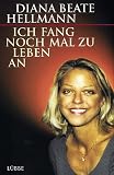 Ich fang noch mal zu leben an - Diana B. Hellmann