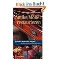 Antike M�bel restaurieren: Techniken, Materialien, Projekte. Mit Schritt-f�r-Schritt-Anleitungen