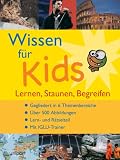 Wissen f�r Kids. Lernen, Staunen, Begreifen - 