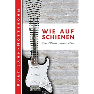 Wie auf Schienen: Frank Wallerts sechster Fall (Frank Wallerts Fälle 6)