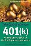 Buy : Take Control with Your 401 (k): An Employee`s Guide to Maximizing Your Investments