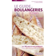 Le Guide des boulangeries de Paris : Les 180 Meilleures Adresses - Pour apprendre � d�guster le pain