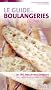 Le Guide des boulangeries de Paris : Les 180 Meilleures Adresses - Pour apprendre � d�guster le pain
